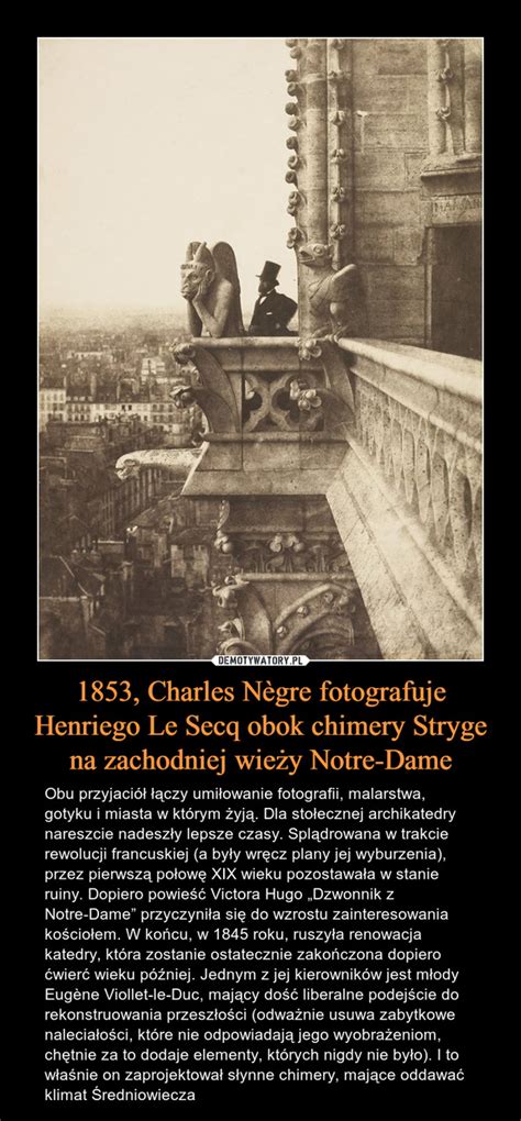 1853 Charles Nègre fotografuje Henriego Le Secq obok chimery Stryge na