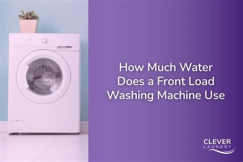 How Much Water Does A Front Load Washing Machine Use