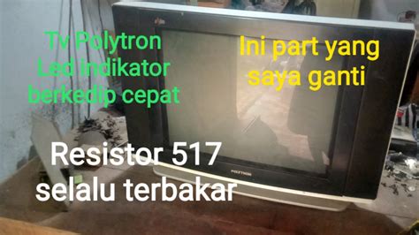 Tv Polytron U Slim Led Indikator Berkedip Cepat Dan Resistor 517 Selalu