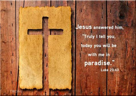 Luke 2343 And Jesus Said To Him “assuredly I Say To You Today You