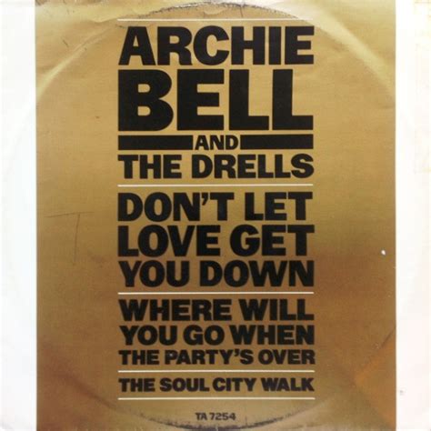 Archie Bell The Drells Don T Let Love Get You Down Where Will You