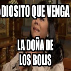 Meme Personalizado DIOSITO QUE VENGA LA DOÑA DE LOS BOLIS 33334916