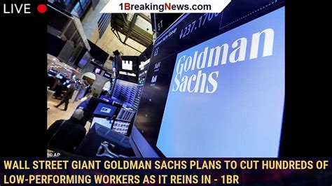 Wall Street Giant Goldman Sachs Plans To Cut Hundreds Of Low Performing