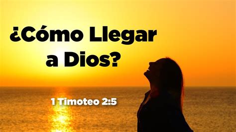 Conoce el ÚNICO Camino Para Llegar a Dios 1 Timoteo 2 5 YouTube