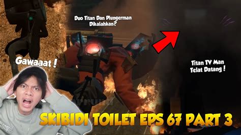 EPISODE 67 PART 3 SKIBIDI TOILET TERBARU INI AKHIR DARI DUO TITAN