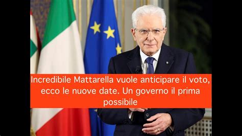 Incredibile Mattarella Vuole Anticipare Il Voto Ecco Le Nuove Date Un