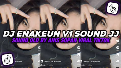 DJ ENAKEUN V1 SOUND JJ BY ANIS SOPAN SOUND OLD KANE VIRAL TIKTOK