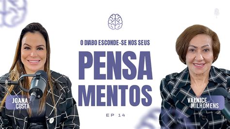 O DIABO ESCONDE SE NOS SEUS PENSAMENTOS Podcast Valnice Milhomens E