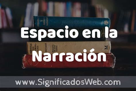 Concepto De Espacio En La Narraci N Que Es Definici N Significado Y