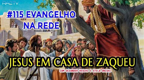 Evangelho Na Rede Jesus Em Casa De Zaqueu Oceander Veschi