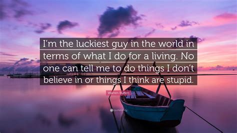 Warren Buffett Quote “im The Luckiest Guy In The World In Terms Of