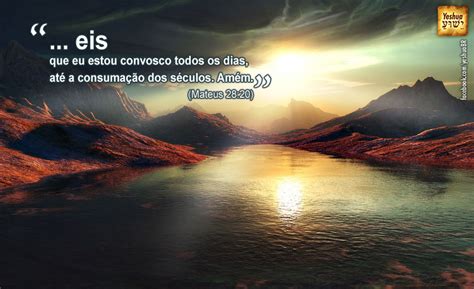 Estarei Convosco Até A Consumação Dos Séculos - Yeshua: ... eis que eu estou convosco todos os dias, até a consumação ...