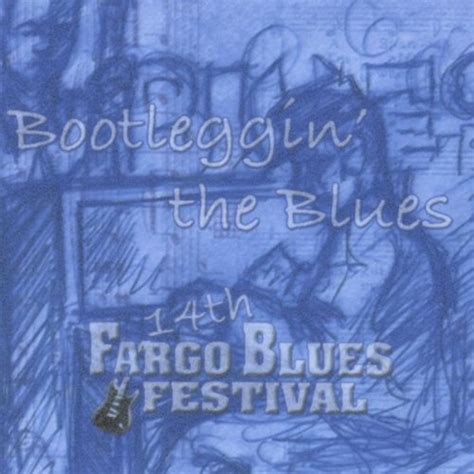 Play Bootleggin The Blues By 14th Annual Fargo Blues Festival On Amazon Music