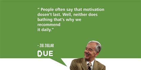 Zig Ziglar Motivation And Baths Recommended Daily Due