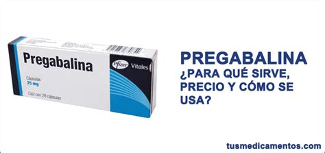 Para Qu Sirve Pregabalina Dosis Precio Y C Mo Se Toma