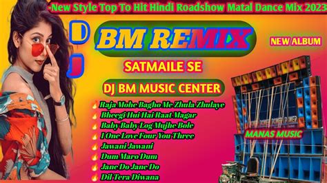 Dj Bm Remix New Style Top To Hit Hindi Roadshow Matal Dance Mix 2023