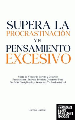 Supera La Procrastinación Y El Pensamiento Excesivo de Sergio Cardiel