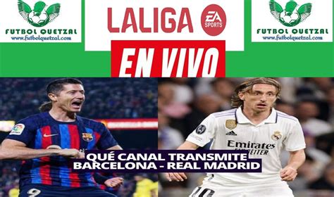 Real Madrid Vs Barcelona En Vivo Gratis Tv Online Live Por Laliga Día