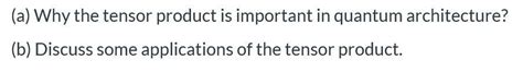 Solved (a) Why the tensor product is important in quantum | Chegg.com