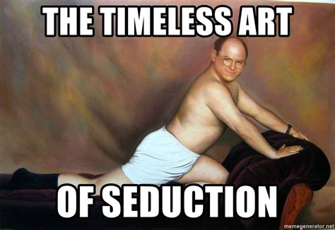 The Timeless Art Of Seduction George Costanza Artfully Posing Meme