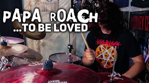 Papa Roach To Be Loved Drum Cover Youtube