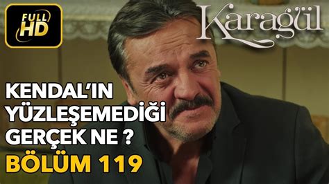 Karagül 119 Bölüm Full HD Tek Parça Kendal ın Yüzleşemediği Gerçek Ne