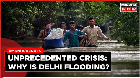 What Is Causing Delhi Flood Unprecedented Situation Explained