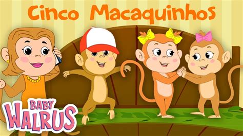 Cinco Macaquinhos Músicas Infantis Baby Walrus em Português YouTube