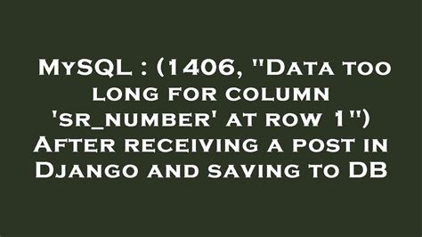 MySQL 1406 Data Too Long For Column Sr Number At Row 1 After