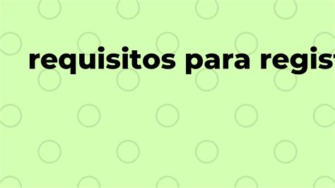 Conoce Los Requisitos Para Registrar Una Marca En El Impi En Mexico