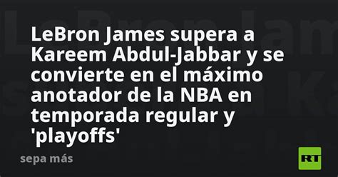 Lebron James Supera A Kareem Abdul Jabbar Y Se Convierte En El Máximo Anotador De La Nba En