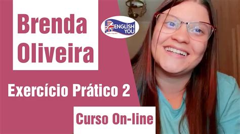 BRENDA OLIVEIRA EXERCÍCIO PRÁTICO 2 CURSO ON LINE ENGLISH YOU YouTube