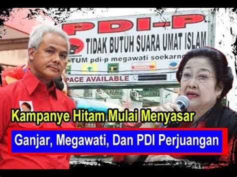 Kampanye Hitam Mulai Menyasar Ganjar Megawati Dan PDI Perjuangan