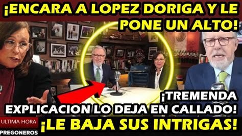 ¡encara A Lopez Doriga Y Le Pone Un Alto ¡tremenda Explicacion Lo Deja Callado Le Baja