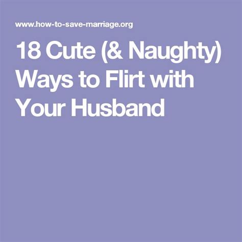 Cute Naughty Ways To Flirt With Your Husband Funny Women Quotes