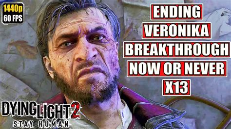 Dying Light 2 Ending Veronika Breakthrough Now Or Never X13