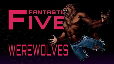 5 Best Werewolves In Comics Fantastic Five Youtube