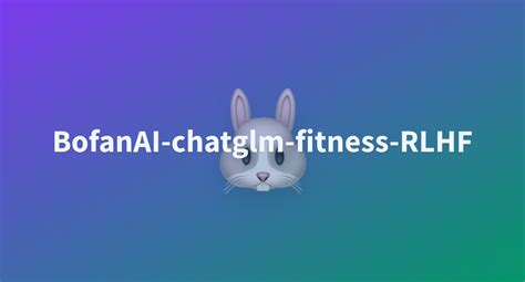 BofanAI Chatglm Fitness RLHF A Hugging Face Space By Fb700