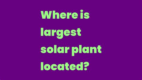 Where is largest solar plant located? - Write A Topic