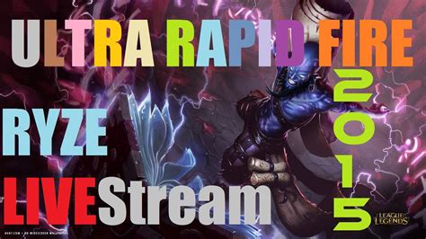 League Of Legends Ryze Ultra Rapid Fire 2015 Livestream 720p YouTube