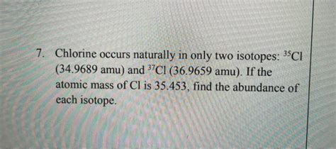 Solved Chlorine Occurs Naturally In Only Two Isotopes Chegg