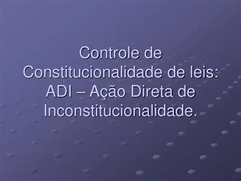 Ppt Controle De Constitucionalidade De Leis Adi A O Direta De