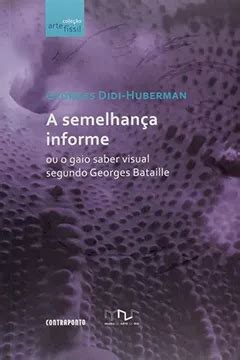 A Semelhança Informe Didi Huberman Pdf - A Semelhança Informe ou o Gaio Saber Visual Segundo Georges Bataille ...
