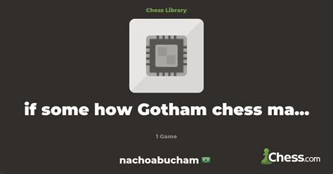 if some how Gotham chess makes a video on this | Library - Chess.com