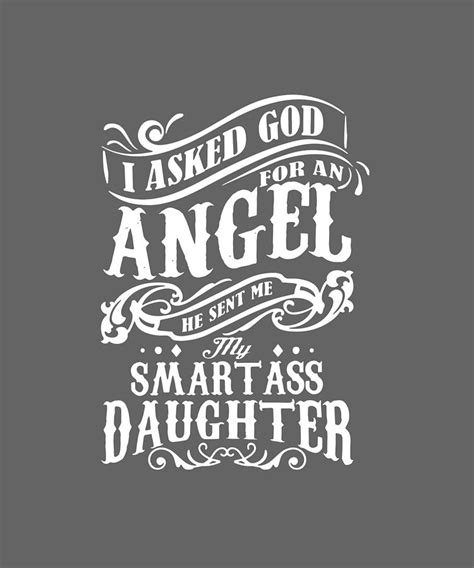 I Asked God For An Angel He Sent Me My Smart As Daughter Digital Art By