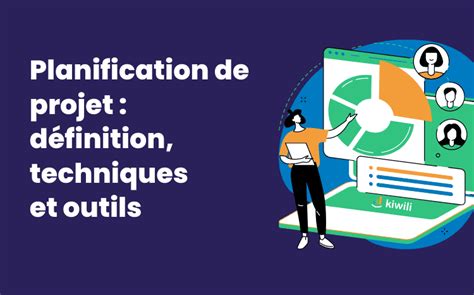 Comment Planifier Ses Projets Les Outils Et Techniques