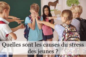 Quelles Sont Les Causes Du Stress Des Jeunes