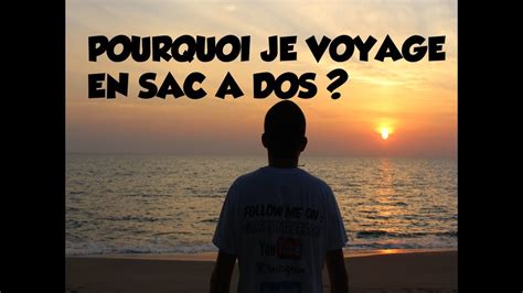 POURQUOI JE VOYAGE EN SAC À DOS YouTube