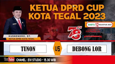 TUNON VS DEBONG LOR TURNAMEN SEPAK BOLA KETUA DPRD CUP KOTA TEGAL