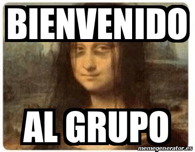 Meme Personalizado Bienvenido Al Grupo